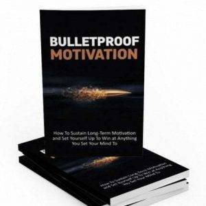 Bulletproof Motivation - eBook with Resell Rights